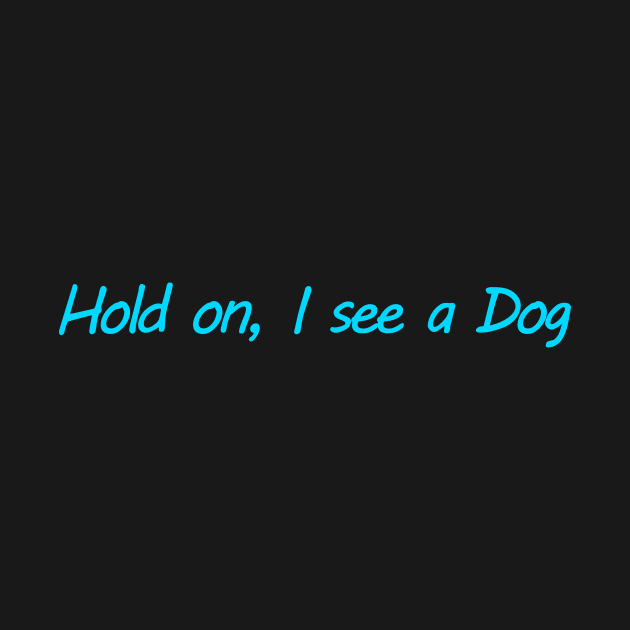 Hold on, I see a Dog by CatsAreAmazing1