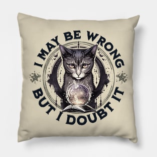 Confident Cat: I May Be Wrong, but Doubt It Pillow