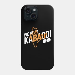 We Play Kabaddi Here India Phone Case