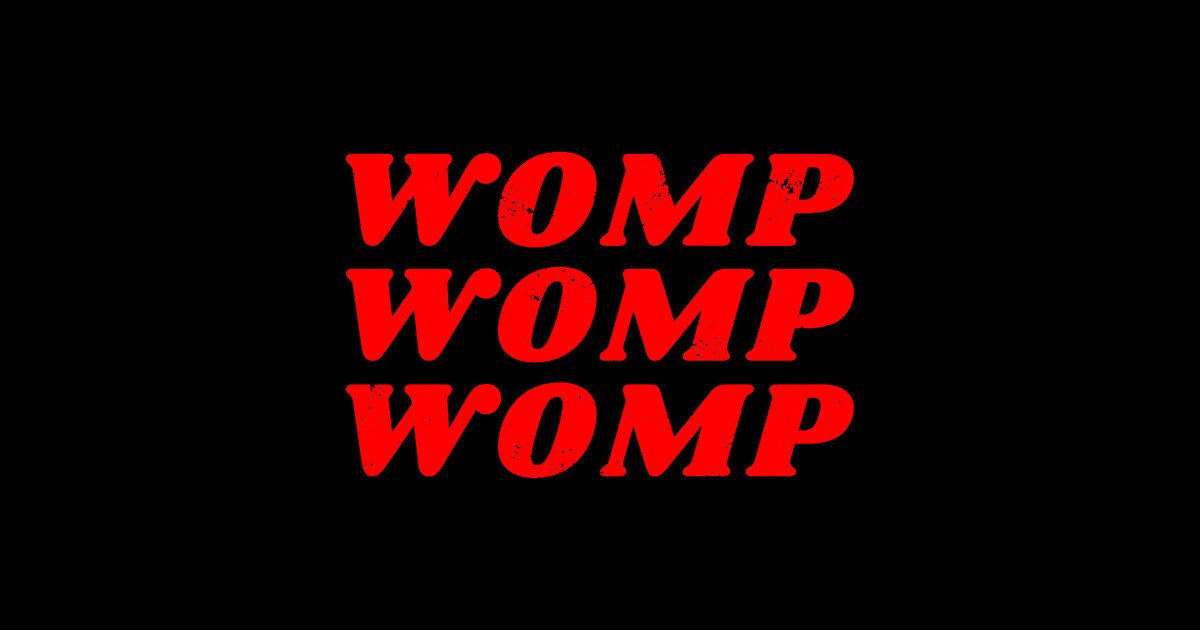 Womp, Womp, Womp Womp Womp Womp Sticker TeePublic