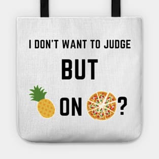 I don't want to judge, but pineapple on pizza? Tote