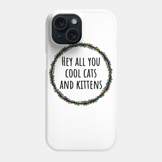 Hey All You Cool Cats And Kittens Phone Case by LunaMay