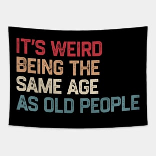 It's Weird Being The Same Age As Old People Retro Funny Tapestry