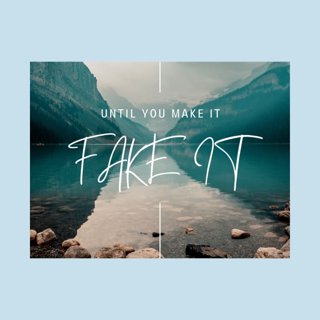 FAKE IT UNTIL YOU MAKE IT by T-Shirts Univers 