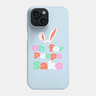 'Oh For Peeps Sake' T-Shirt Phone Case