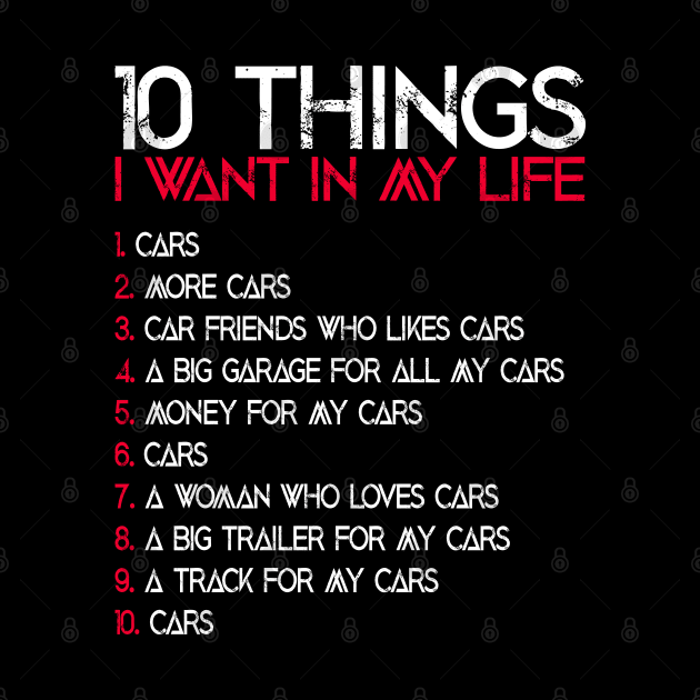 10 Things I Want In My Life Funny Car Lover Quote by ArtedPool