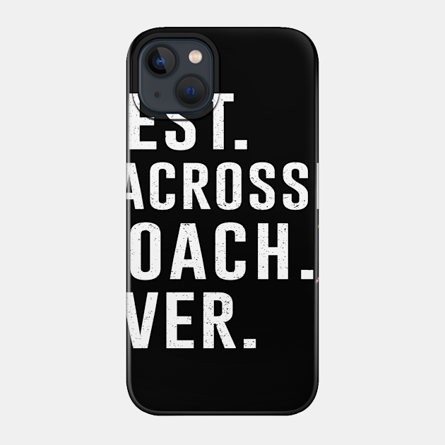 Best Lacrosse Coach Ever Gift - Lacrosse Coach - Phone Case