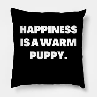 Happiness is a warm puppy Pillow