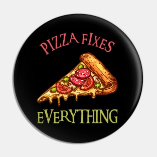 Pizza Fixes Everything Pin