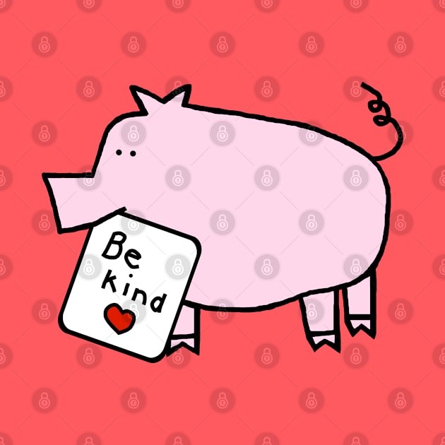 Cute Pig says Be Kind by ellenhenryart