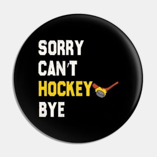 Funny Sorry Can't Hockey Bye Men Smile Gift Pin