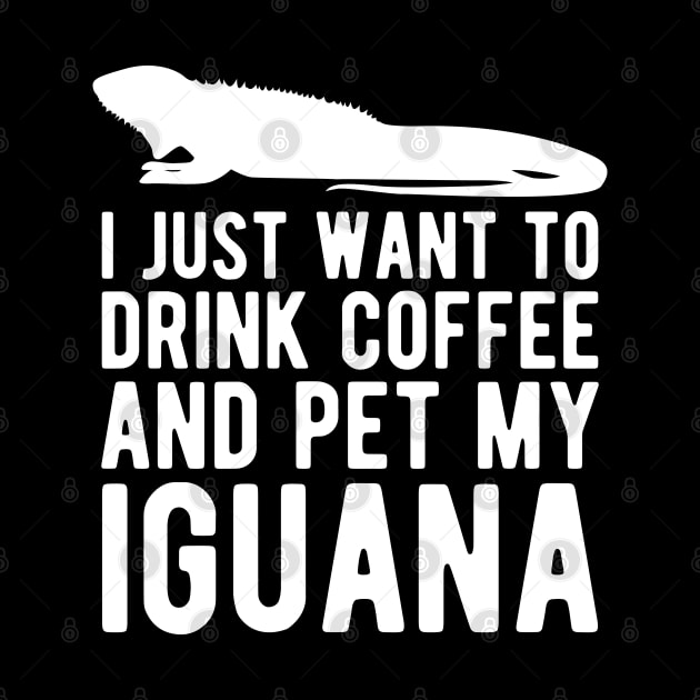 Iguana - I just want to drink coffee and pet my iguana w by KC Happy Shop