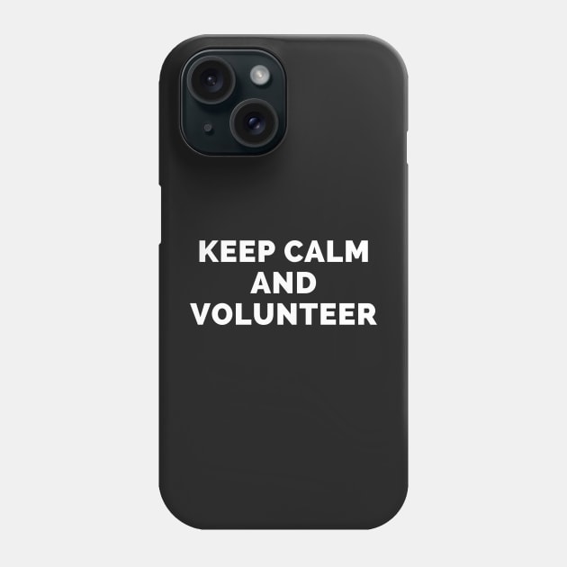 Keep Calm And Volunteer - Black And White Simple Font - Funny Meme Sarcastic Satire - Self Inspirational Quotes - Inspirational Quotes About Life and Struggles Phone Case by Famgift