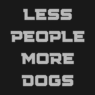 Less people more dogs T-Shirt