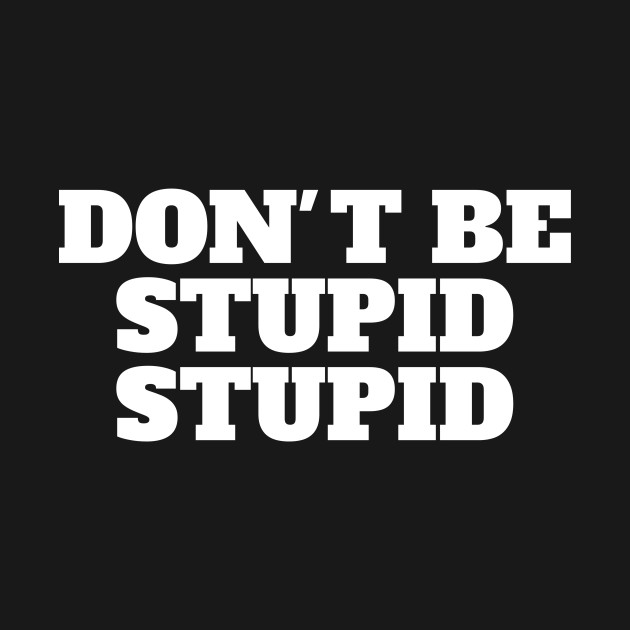 Don T Be Stupid Stupid Dope Tapestry Teepublic