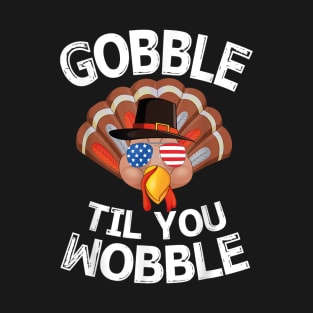 Gobble Til You Wobble T-Shirt