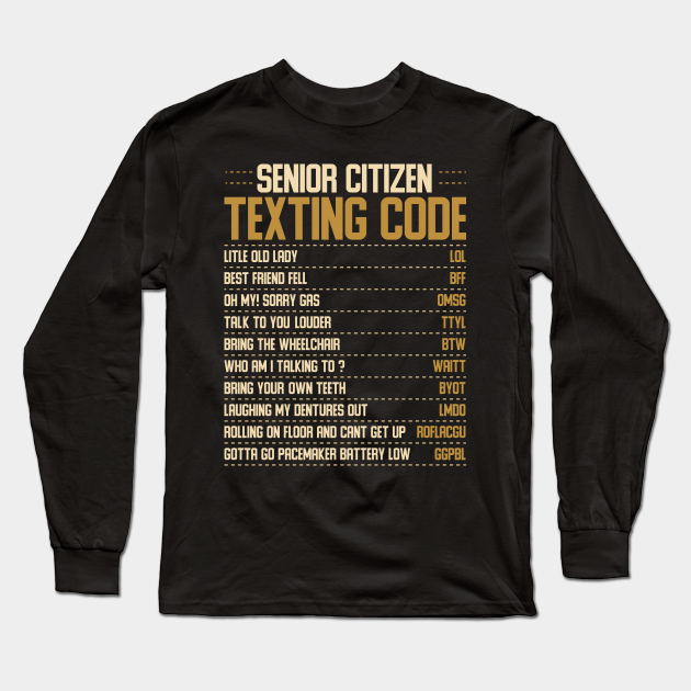 Funny Senior Citizen Texting code Fun Old People Gag Gift - Senior Citizen Texting Code - Long Sleeve T-Shirt | TeePublic Funny Senior Citizen Texting code Fun Old People Gag Gift - Senior Citizen Texting Code - Long Sleeve T-Shirt | TeePublic