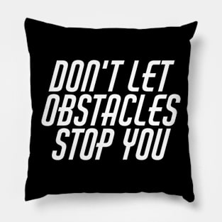 Don't Let Obstacles Stop You Pillow