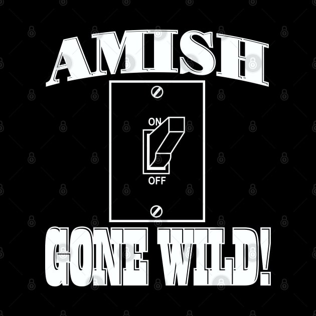 Amish Gone Wild by DavesTees