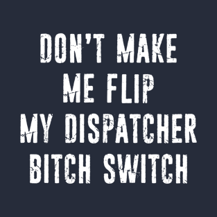 Funny 911 Dispatcher Don't Make Me Flip My Switch Distressed Typography T-Shirt