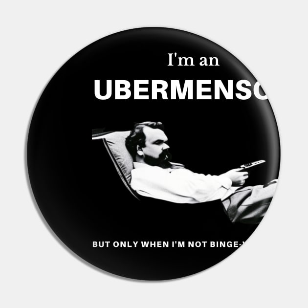 I'm an Ubermensch, but only when I'm not binge-watching Pin by ThatSimply!