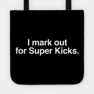 I mark out for Super kicks. Tote