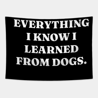 Everything I know I learned from dogs Tapestry