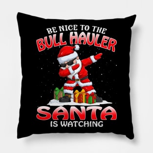 Be Nice To The Bull Hauler Santa is Watching Pillow
