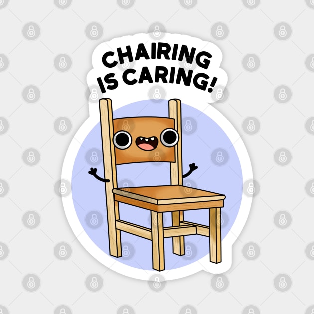 Chairing Is Caring Funny Chair Pun Magnet by punnybone