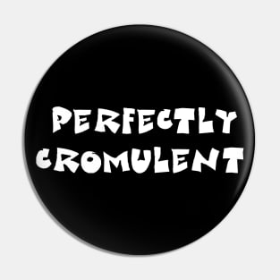 Perfectly Cromulent Pin