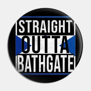 Straight Outta Bathgate - Gift for Scot, Scotsmen, Scotswomen, From Bathgate in Scotland Scottish Pin