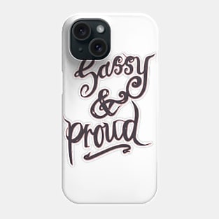 Sassy and Proud Phone Case