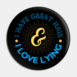 I have great hair & I love lying Pin