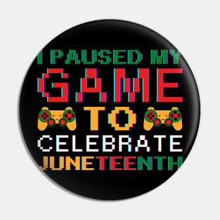 I Paused My Game To Celebrate Juneteenth Pin