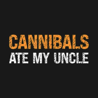 Cannibals Ate My Uncle Biden T-Shirt