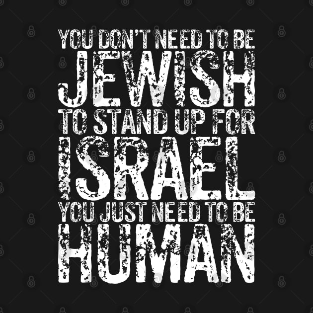 You Don't Need to be Jewish to stand up for Israel You just need to be human by RetroPrideArts