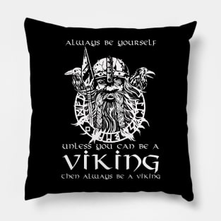 Always Be Yourself Unless You Can Be A Viking Pillow