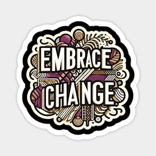 EMBRACE CHANGE - TYPOGRAPHY INSPIRATIONAL QUOTES Magnet