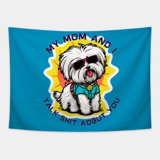 My Mom and I Talk Shit About You | Funny Dog Quote Tapestry