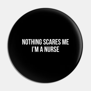 Nothing Scares Me I'm A Nurse Pin