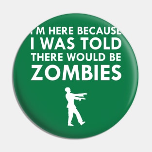 I Was Told There Would Be Zombies Pin