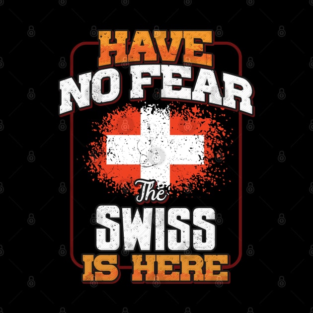 Swiss Flag  Have No Fear The Swiss Is Here - Gift for Swiss From Switzerland by Country Flags