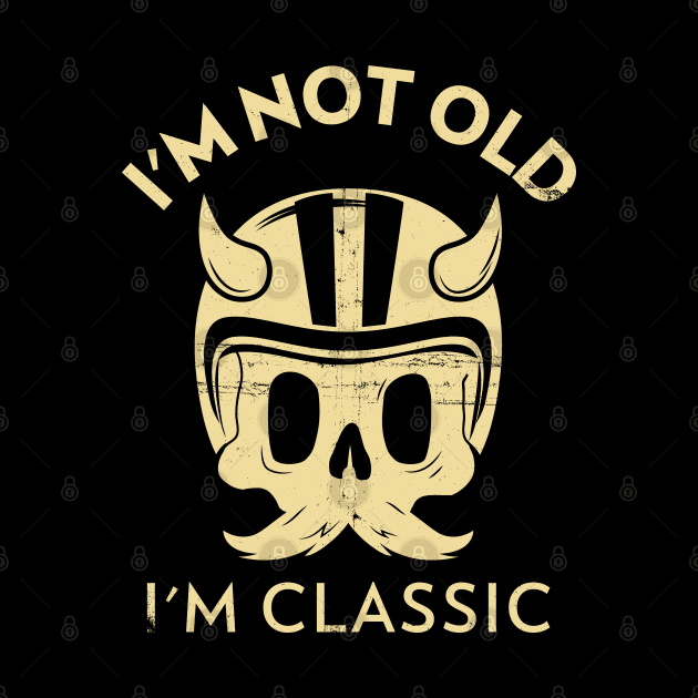 I'm Not Old, I'm Classic by Etopix