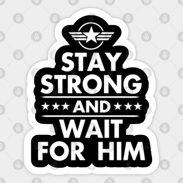 Stay Strong And Wait For Him T Shirt Army Girlfriend Gifts Army Wife Mask Sticker Teepublic