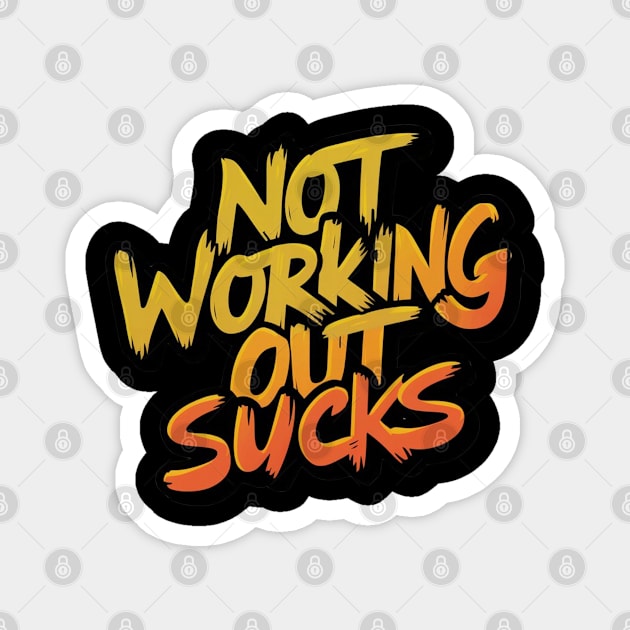 Not Working Out Sucks Gym Training Lifting Workout Weight Lifter Motivational Empowering Dedication Magnet by DeanWardDesigns