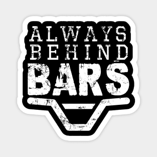 ALWAYS BEHIND BARS Magnet