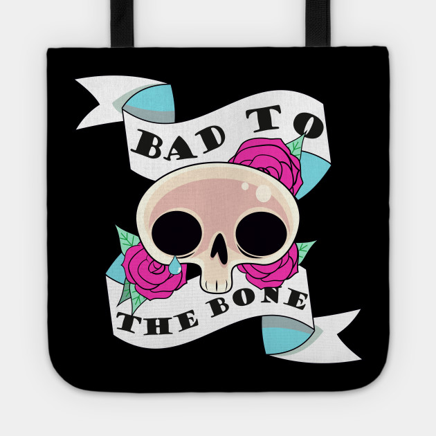 Bad To The Bone Tattoo Style Design Tattoo Style Tote Teepublic