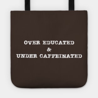 Under Caffeinated Over Educated Coffee Lover Tote