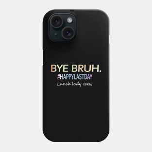 Bye Bruh, last day of school lunch lady shirt Phone Case