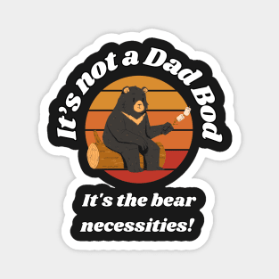 It's not a Dad Bod - It's the bear necessities! Magnet